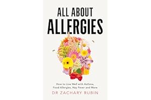 All About Allergies: How to Live Well with Asthma, Food Allergies, Hay Fever and More