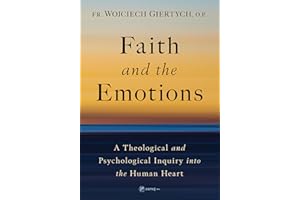 Faith and the Emotions: A Theological and Psychological Inquiry into the Human Heart