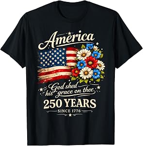 America God Shed His Grace On Thee 250 Years Since 1776 T-Shirt