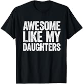 Awesome Like My DaughterS TShirt Fathers Day Shirt TShirt