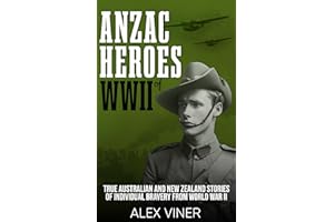 ANZAC Heroes of World War II: True Australian and New Zealand Stories of Individual Bravery from the Battlefields of World Wa