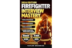 Firefighter Interview Mastery: Real Strategies, Real Questions, Real Answers—Everything You Need to Get Hired