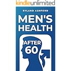Men's Health After 60: Bridging the Gap: A Practical Guide to Understanding Men's Health in Later Life ("Thrive & Flourish: H