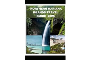 NORTHERN MARIANA ISLANDS TRAVEL GUIDE 2025