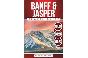 Banff & Jasper Travel Guide 2026: Exploring the Best of the Canadian Rockies Iconic National Parks (COLOR)