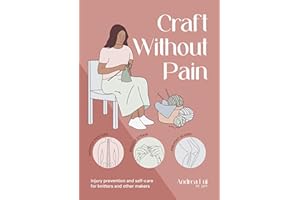 Craft Without Pain: Injury prevention and self-care for knitters and other makers