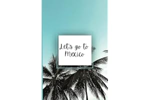 Let's Go to Mexico Travel Journal: 6" x 9", 120 pages, college ruled blank notebook pages. Perfect for vacation memories, tri