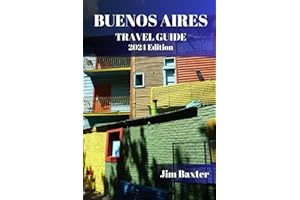 BUENOS AIRES TRAVEL GUIDE 2024 Edition: Discover the Hidden Gems of Argentina's Enchanting City (Jim Baxter Tours & Travel)