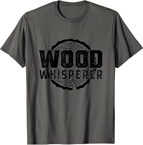 Wood Whisperer - Funny Woodworking T-Shirt