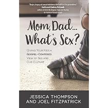 Mom, Dad…What's Sex?:Giving Your Kids a Gospel-Centered View of ...