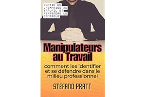 Les manipulateurs au travail: comment les identifier et se défendre dans le milieu professionnel (STEFANO PRATT - France) (Fr