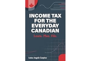 Income Tax for the Everyday Canadian: Learn. Plan. File