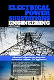 Electrical Power Substations Engineering: A Practical Guide to Design, Protection, Automation, and Smart Grid Applications