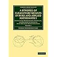 A Synopsis of Elementary Results in Pure and Applied Mathematics: Volume 1: Containing Propositions, Formulae, and Methods of Analysis, with Abridged ... (Cambridge Library Collection - Mathematics)