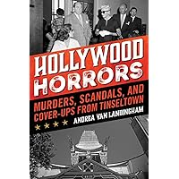 Hollywood Horrors: Murders, Scandals, and Cover-Ups from Tinseltown