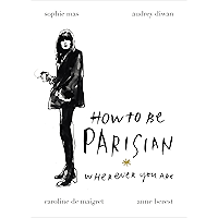 How To Be Parisian: Wherever You Are book cover How To Be Parisian: Wherever You Are book cover