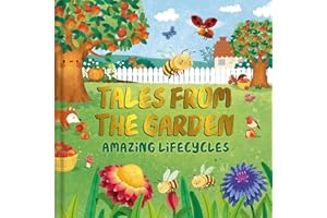 Tales from the Garden: An Amazing Lifecycles Collection of Nature Stories