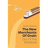 Out of the Shadows: The New Merchants of Grain