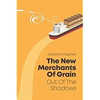 Out of the Shadows: The New Merchants of Grain