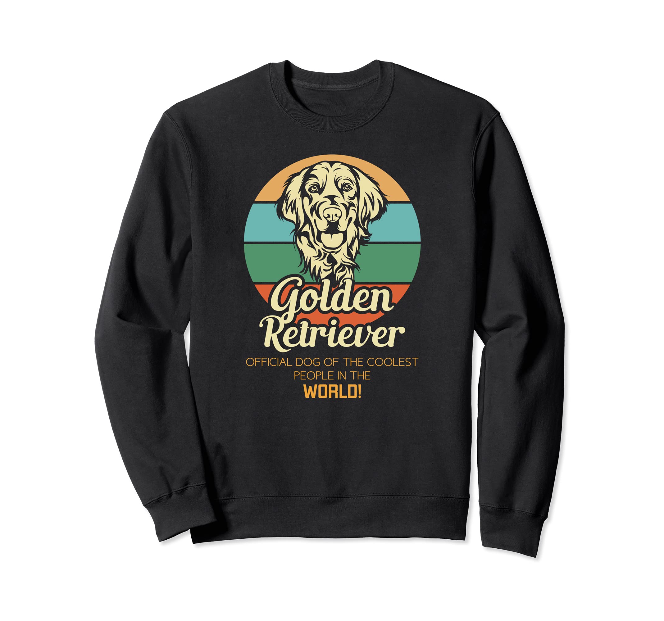 Golden Retrievers - The Best Dogs for the Coolest People Sweatshirt