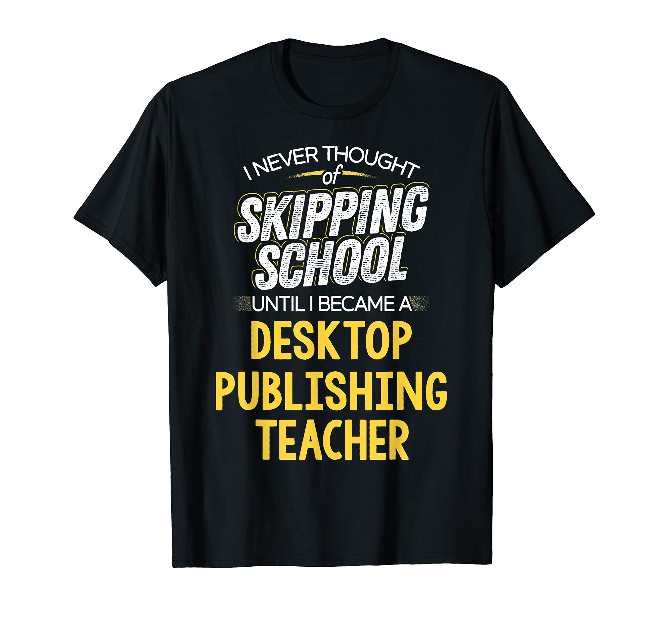 Funny Desktop Publishing Teacher Design - Skip School T-Shirt