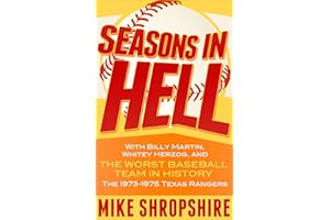 Seasons in Hell: With Billy Martin, Whitey Herzog and, "the Worst Baseball Team in History"—The 1973–1975 Texas Rangers