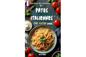 Le livre de recettes de pates italiennes sans gluten 2025: Des Recettes authentiques et délicieuses pour des pâtes maison par