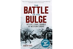 The Battle of the Bulge: The Allies' Greatest Conflict on the Western Front