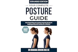 Expanded Edition: Your Complete Posture Guide: How improving your posture may be the key to staying young and healthy for a l