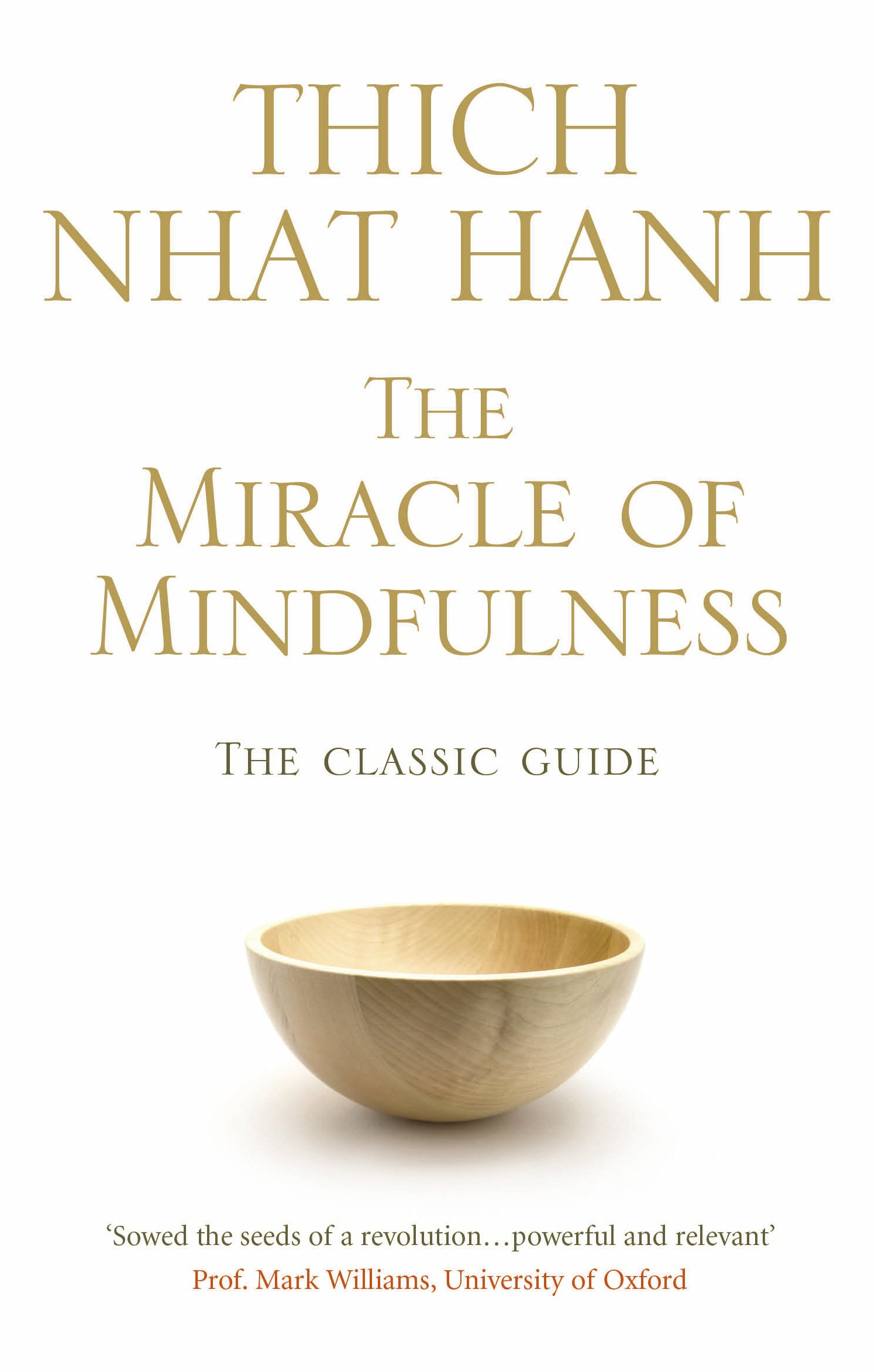 The Miracle Of Mindfulness: The Classic Guide to Meditation by the World's  Most Revered Master (Classic Edition): Amazon.co.uk: Thich Nhat Hanh: ...