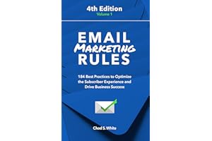 Email Marketing Rules: 184 Best Practices to Optimize the Subscriber Experience and Drive Business Success