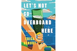 Let's Not Go Overboard Here: A Novel