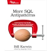 More SQL Antipatterns: Avoid Common but Deadly Mistakes of Database Optimization