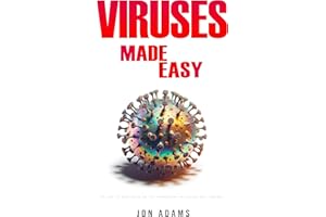 Viruses Made Easy: An Easy To Read Guide On The Foundations Of Viruses and Virology