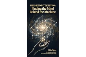 The Midnight Question: Finding the mind behind the machine: Where logic meets the search for meaning (The Midnight Architect: