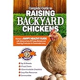 Complete Guide to Raising Backyard Chickens: Maintain a Happy Healthy Flock with Advice on Care, DIY Coops, Behavior, and Fresh Egg Production for Sustainable Living