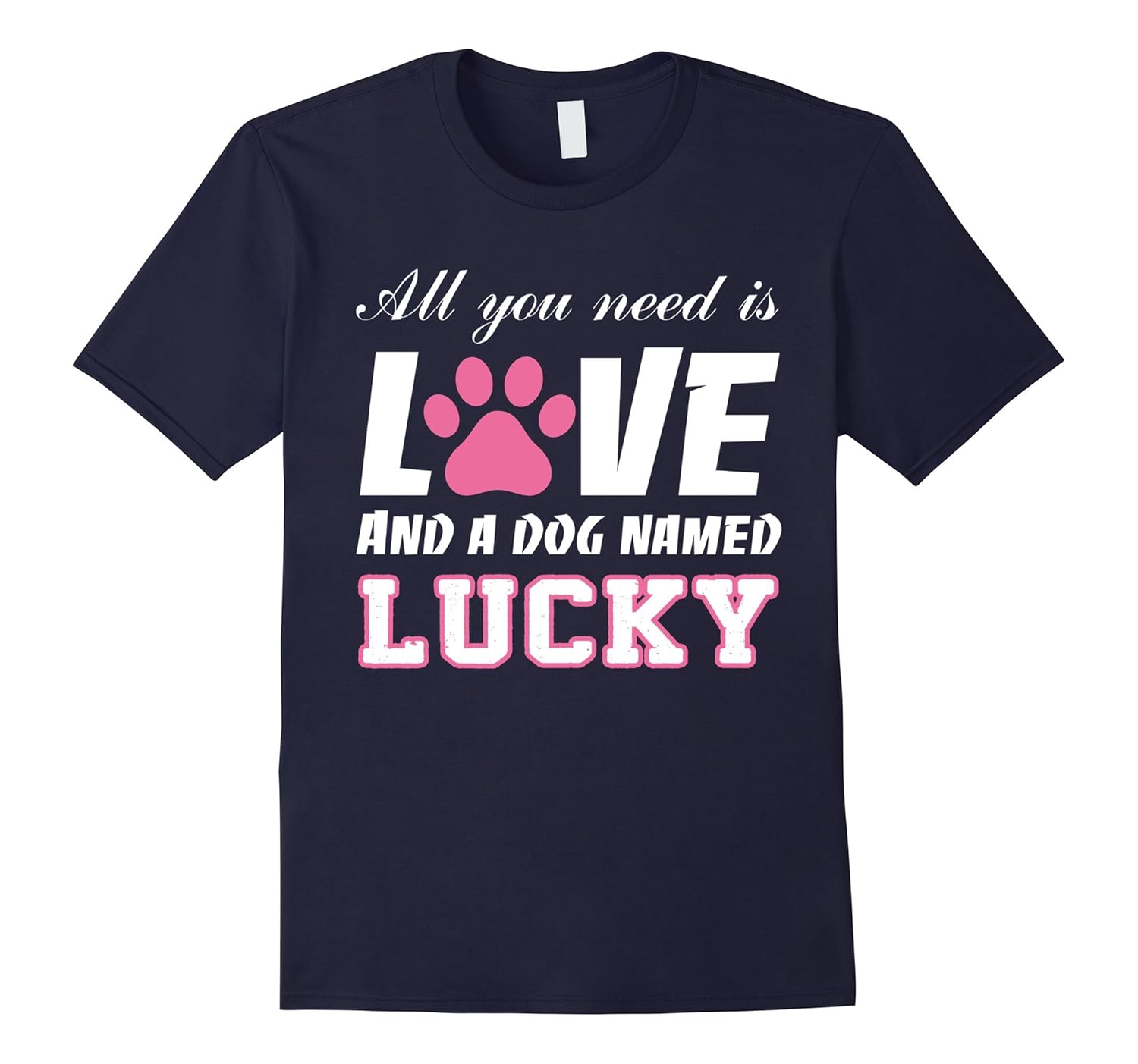 All you need is love and a dog named Lucky T Shirt-My Dog-AZP