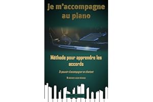 Je m'accompagne au piano - Méthode pour apprendre les accords : Et pouvoir s'accompagner en chantant - Ne nécessite aucun pré