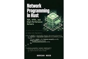 Network Programming in Rust: TCP, HTTP, and High-Performance Servers (Modern Systems Programming with Rust)