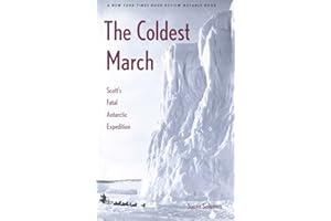 The Coldest March: Scott’s Fatal Antarctic Expedition