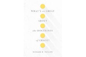 What’s So Great about the Doctrines of Grace?