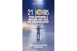 21 jours pour apprendre à marcher avec Dieu par Son Saint-Esprit: Guide pratique pour expérimenter la réalité de Dieu (French