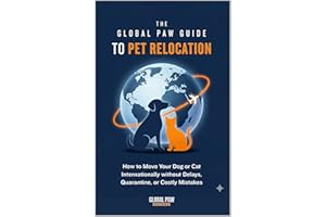 The Global Paw Guide to Pet Relocation: A Step-by-Step Guide to International Pet Travel and Moving Pets Overseas Without Del