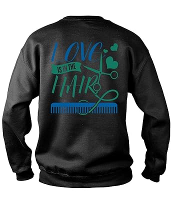 Amazon Com Love Is In The Hair Sweatshirts Being A Hair Stylist