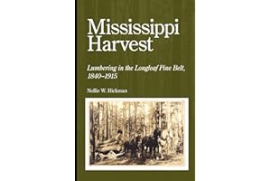 Mississippi Harvest: Lumbering in the Longleaf Pine Belt, 1840-1915