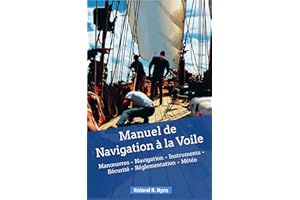 Manuel de Navigation à la Voile: Manœuvres - Navigation - Instruments - Sécurité - Réglementation - Météo (Guides pour votre 