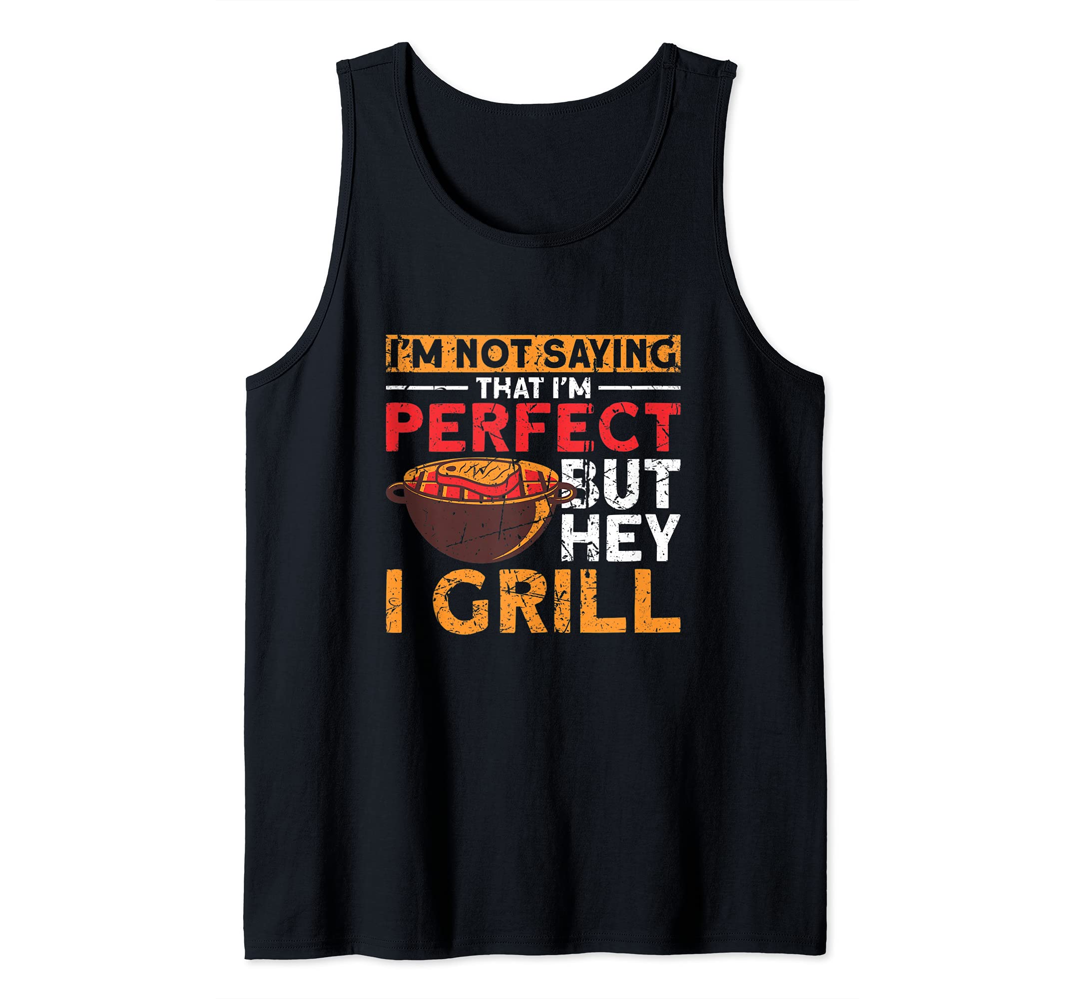 I'm Not Perfect But Hey I Grill - Funny Barbecue BBQ Pun Tank Top