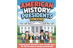 American History Presidents for Kids: Inspiring Stories and Facts to Spark Curiosity and Teach Kids the Values of Courage and Leadership