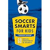 Soccer Smarts for Kids: 60 Skills, Strategies, and Secrets