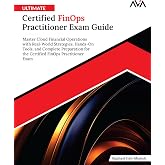 Ultimate Certified FinOps Practitioner Exam Guide: Master Cloud Financial Operations with Real-World Strategies, Hands-On Tools, and Complete ... FinOps Practitioner Exam (English Edition)